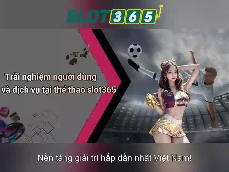 Trải Nghiệm Slot365